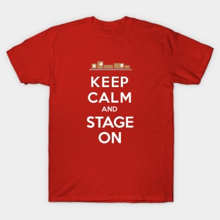 Keep Calm and Stage On T-Shirt